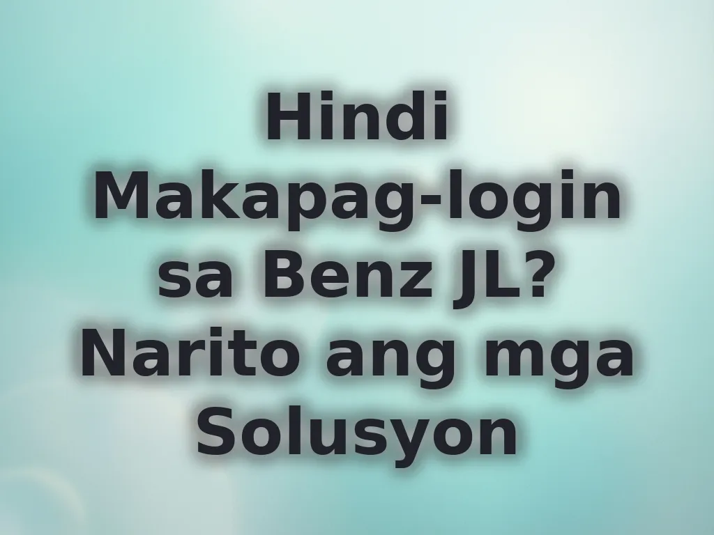 Hindi Makapag-login sa Benz JL? Narito ang mga Solusyon
