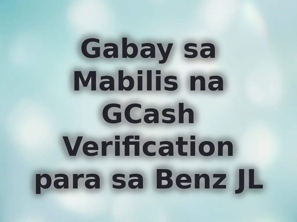 Gabay sa Mabilis na GCash Verification para sa Benz JL